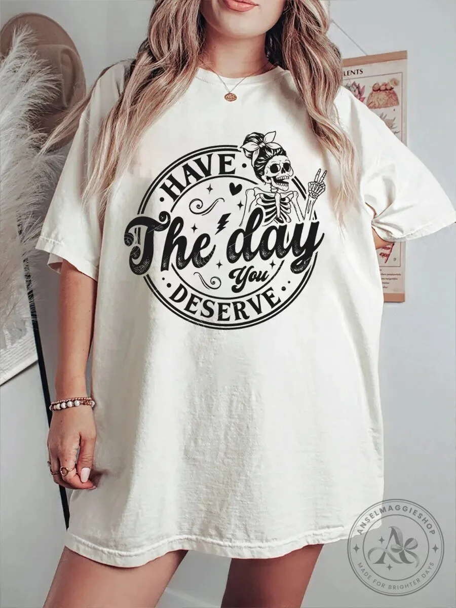 Have The Day You Deserve Skeleton Hand Sign Funny T-Shirt