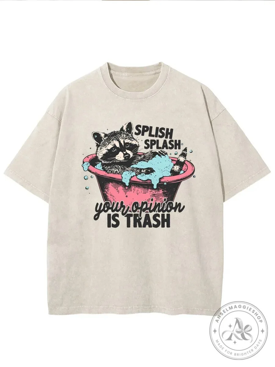 Splish Splash Your Opinion Is Trash Funny Raccoon Bathtub Washed T-Shirt
